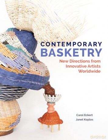 Contemporary Basketry: New Directions from Innovative Artists Worldwide - Carol Eckert [KSIĄŻKA]