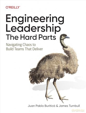 Engineering Leadership: The Hard Parts: Navigating Chaos to Build Teams That Deliver - James Turnbull [KSIĄŻKA]