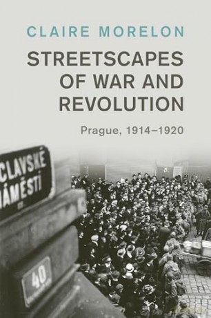 Streetscapes of War and Revolution: Prague, 1914-1920 (Studies in the Social and Cultural History of Modern Warfare) - Claire Morelon [KSIĄŻKA]
