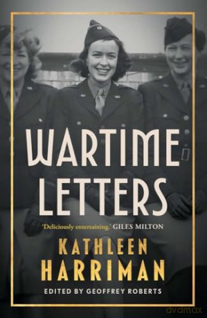 Wartime Letters: London and Moscow 1941-1945 - Kathleen Harriman [KSIĄŻKA]