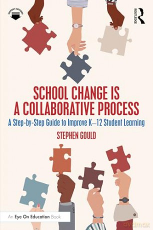 School Change is a Collaborative Process: A Step-by-Step Guide to Improve K-12 Student Learning - Stephen Gould [KSIĄŻKA]
