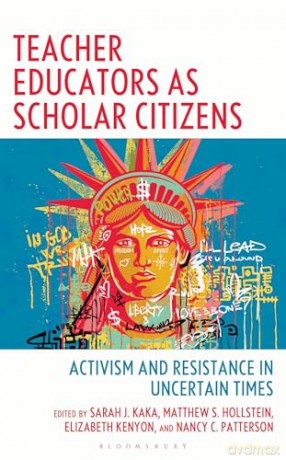Teacher Educators as Scholar Citizens: Activism and Resistance in Uncertain Times - Nancy Patterson [KSIĄŻKA]