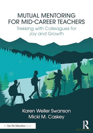 Mutual Mentoring for Mid-Career Teachers: Trekking with Colleagues for Joy and Growth - Karen Weller Swanson [KSIĄŻKA]