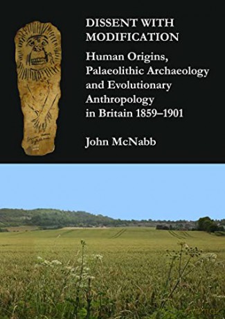 Dissent with Modification: Human Origins, Palaeolithic Archaeology and Evolutionary Anthropology in Britain 1859-1901 - John McNabb [KSIĄŻKA]