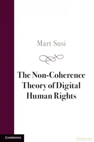 The Non-Coherence Theory of Digital Human Rights - Mart Susi [KSIĄŻKA]