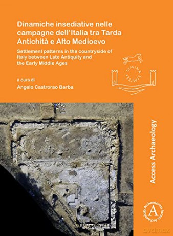 Dinamiche insediative nelle campagne dell'Italia tra Tarda Antichita e Alto Medioevo (Limina/Limites: Archaeologies, histories, islands and borders in the Mediterranean): 6 - Angelo Castrorao Barba [KSIĄŻKA]