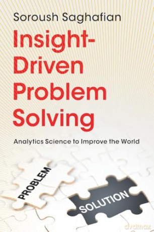 Insight-Driven Problem Solving: Analytics Science to Improve the World - Soroush Saghafian [KSIĄŻKA]