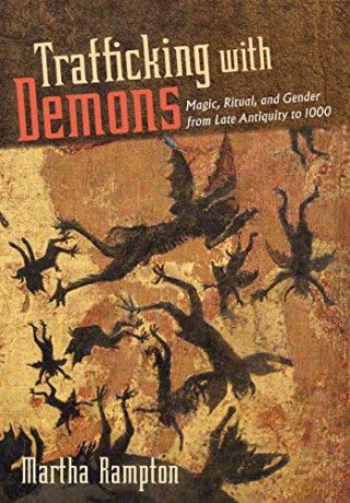 Trafficking with Demons: Magic, Ritual, and Gender from Late Antiquity to 1000 - Martha Rampton [KSIĄŻKA]