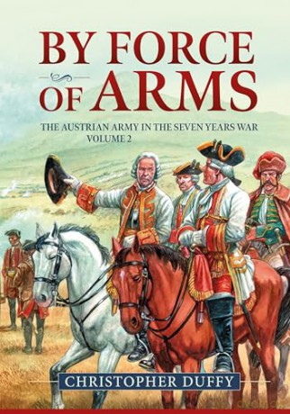 By Force of Arms: The Austrian Army in the Seven Years War Volume 2 - Christopher Duffy [KSIĄŻKA]