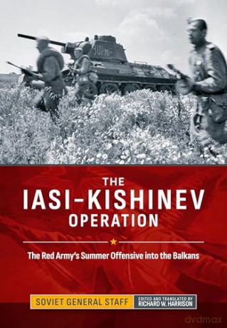 The Iasi-Kishinev Operation: The Red Army's Summer Offensive into the Balkans (Association of the United States Army (AUSA) publications) - Soviet General Staff [KSIĄŻKA]
