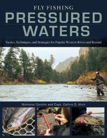 Fly Fishing Pressured Waters: Tactics, Techniques, and Strategies for Popular Western Rivers and Beyond - Collins Illich [KSIĄŻKA]
