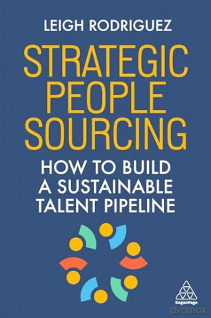 Strategic People Sourcing: How to Build a Sustainable Talent Pipeline - Leigh Rodriguez [KSIĄŻKA]