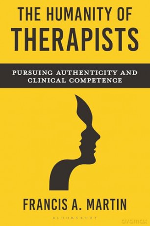 The Humanity of Therapists: Pursuing Authenticity and Clinical Competence - Francis Martin [KSIĄŻKA]