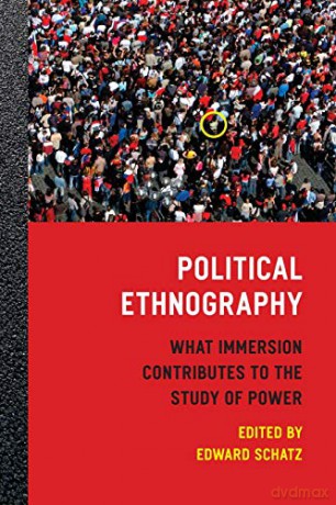 Political Ethnography: What Immersion Contributes to the Study of Power [KSIĄŻKA]
