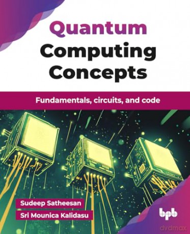 Quantum Computing Concepts: Fundamentals, circuits, and code (English Edition) - Sri Mounica Kalidasu [KSIĄŻKA]