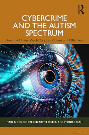 Cybercrime and the Autism Spectrum: How the Online World Creates Victims and Offenders - Mary Riggs Cohen [KSIĄŻKA]