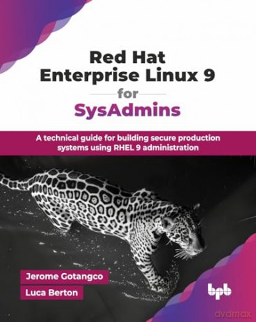 Red Hat Enterprise Linux 9 for SysAdmins: A technical guide for building secure production systems using RHEL 9 administration (English Edition) - Luca Berton [KSIĄŻKA]