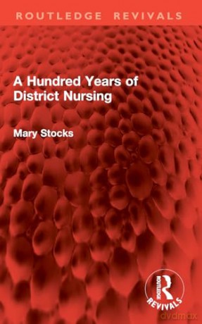 A Hundred Years of District Nursing (Routledge Revivals) - Mary Stocks [KSIĄŻKA]