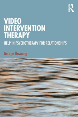 Video Intervention Therapy: Help in Psychotherapy for Relationships - George Downing [KSIĄŻKA]