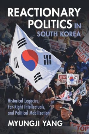 Reactionary Politics in South Korea: Historical Legacies, Far-Right Intellectuals, and Political Mobilization (Cambridge Studies in Contentious Politics) - Myungji Yang [KSIĄŻKA]