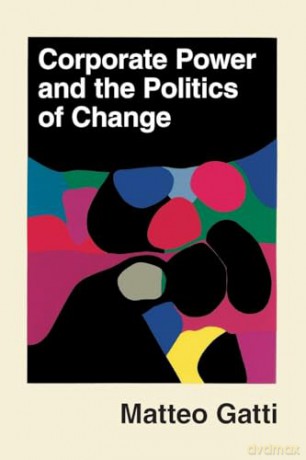 Corporate Power and the Politics of Change - Matteo Gatti [KSIĄŻKA]