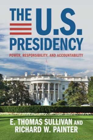 The U.S. Presidency: Power, Responsibility, and Accountability - E. Thomas Sullivan [KSIĄŻKA]