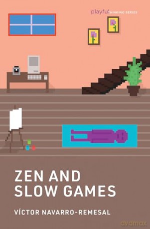 Zen and Slow Games (Playful Thinking) - Victor Navarro-Remesal [KSIĄŻKA]