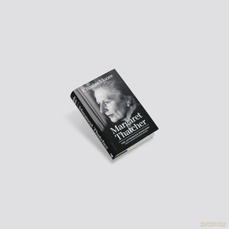 The Margaret Thatcher: The Authorized Biography: Single-volume Centenary Edition - Charles Moore [KSIĄŻKA]