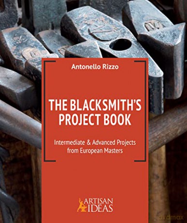 The Blacksmith's Project Book: Intermediate and Advanced Projects from European Masters - Antonello Rizzo [KSIĄŻKA]