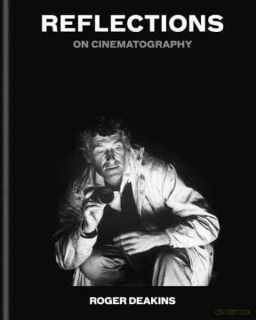 Reflections: On Cinematography - Sir Roger Deakins [KSIĄŻKA]