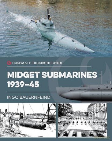 Midget Submarines 1939-45 (Casemate Illustrated Special) - Ingo Bauernfeind [KSIĄŻKA]
