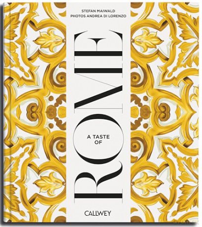 A Taste of Rome: Places of longing, original recipes and insider tips (Be a guest) - Andrea di Lorenzo [KSIĄŻKA]