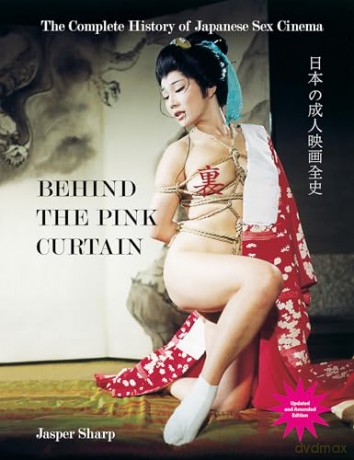 Behind The Pink Curtain: The Complete History of Japanese Sex Cinema - Jasper Sharp [KSIĄŻKA]