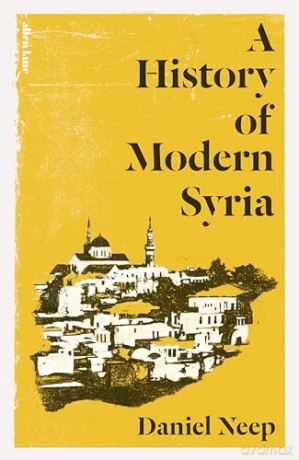 A History of Modern Syria - Daniel Neep [KSIĄŻKA]