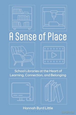 A Sense of Place: School Libraries at the Heart of Learning, Connection, and Belonging - Hannah Byrd Little [KSIĄŻKA]