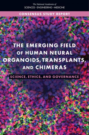 The Emerging Field of Human Neural Organoids, Transplants, and Chimeras: Science, Ethics, and Governance [KSIĄŻKA]