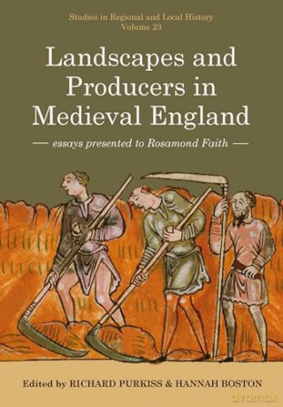 Landscapes and Producers in Medieval England: Essays presented to Rosamond Faith (Studies in Regional and Local History) - Richard Purkiss [KSIĄŻKA]