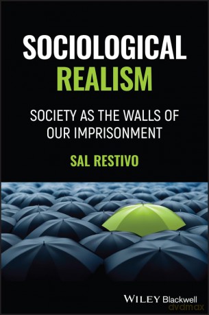 Sociological Realism: Society as the Walls of Our Imprisonment - Sal Restivo [KSIĄŻKA]