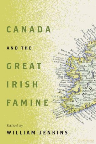 Canada and the Great Irish Famine: Volume 26 (McGill-Queen's Studies in Ethnic History 26) [KSIĄŻKA]