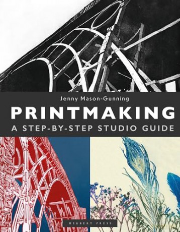 Printmaking: A Step-By-Step Studio Guide - Jenny Mason-Gunning [KSIĄŻKA]