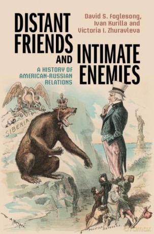 Distant Friends and Intimate Enemies: A History of American-Russian Relations - David S. Foglesong [KSIĄŻKA]