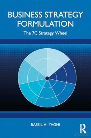 Business Strategy Formulation: The 7C Strategy Wheel - Bassil A. Yaghi [KSIĄŻKA]