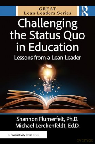 Challenging the Status Quo in Education: Lessons from a Lean Leader - Michael Lerchenfeldt Ed.D. [KSIĄŻKA]