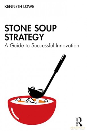 Stone Soup Strategy: A Guide to Successful Innovation - Kenneth Lowe [KSIĄŻKA]