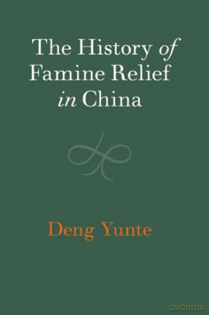 The History of Famine Relief in China (The Cambridge China Library) - Yunte Deng [KSIĄŻKA]