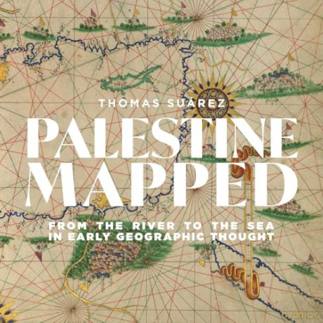 Palestine Mapped: From the River to the Sea in Early Geographic Thought - Thomas Suárez [KSIĄŻKA]