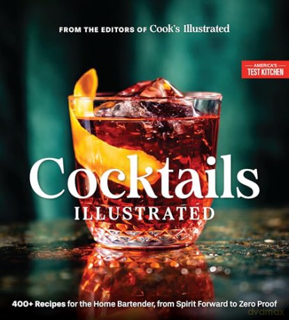 Cocktails Illustrated: 400+ Recipes for the Home Bartender, from Spirit Forward to Zero Proof - America's Test Kitchen [KSIĄŻKA]