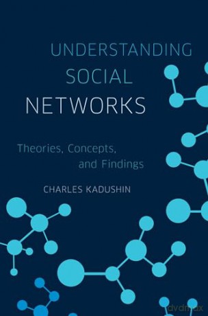 Understanding Social Networks: Theories, Concepts, And Findings - Charles Kadushin [KSIĄŻKA]