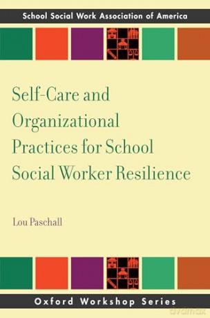 Self-Care and Organizational Practices for School Social Worker Resilience (SSWAA Workshop Series) - Lou Paschall [KSIĄŻKA]
