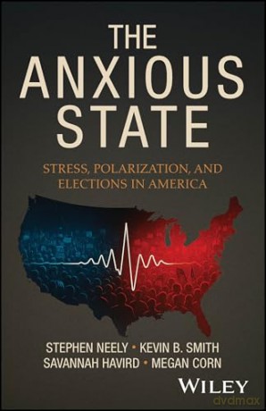 The Anxious State: Stress, Polarization, and Elections in America - Kevin B. Smith [KSIĄŻKA]